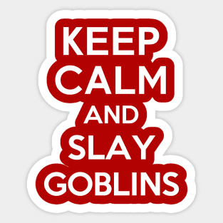 Keep Calm and Slay Goblins Sticker